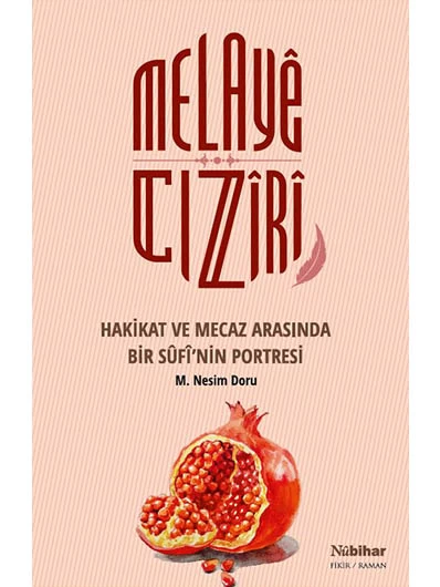 Melayê Cizîrî Hakikat ve Mecaz Arasında Bir Sûfî’nin Portresi